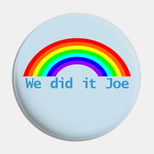 We Did It Joe Rainbow Pin