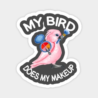 My Bird Does My Makeup Magnet