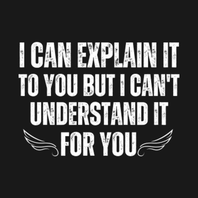 I-can-explain-it-to-you-but-I-can't-understand-it-for-you by Alexa