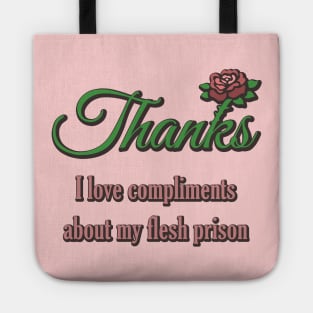 Thanks, I Love Compliments About My Flesh Prison Tote