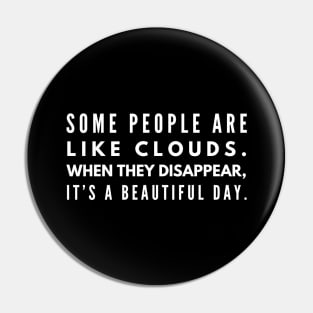 Some People Are Like Clouds When They Disappear, It's A Beautiful Day - Funny Sayings Pin