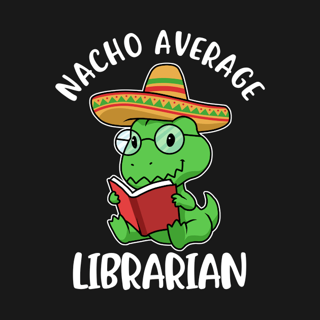 Nacho Average Librarian Funny Librarian Gift by CatRobot