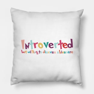 Introverted but willing to discuss skinscare Funny sayings Pillow
