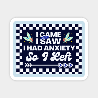 Funny Resilience Quote, I Came I Saw I Had Anxiety So I Left Magnet