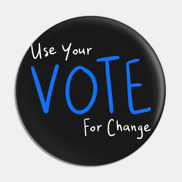 Use Your Vote For Change Pin by loeye