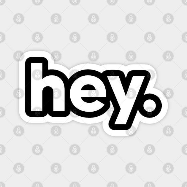 hey - one word design Magnet by DanDesigns
