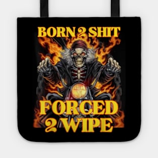 Born 2 Shit Forced 2 Wipe Hard Skeleton Tote