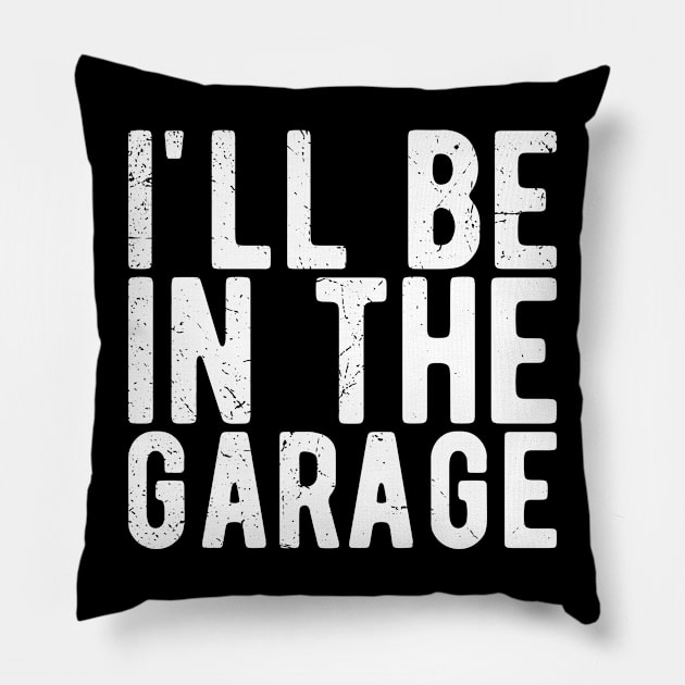 Ill Be In The Garage mechanical engineering Pillow by Gaming champion