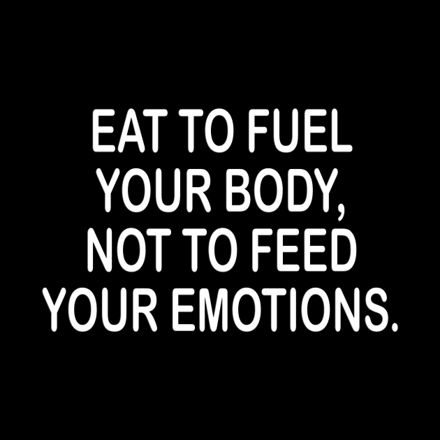 Eat to fuel your body - inspirational t-shirt gift idea by MotivationTshirt