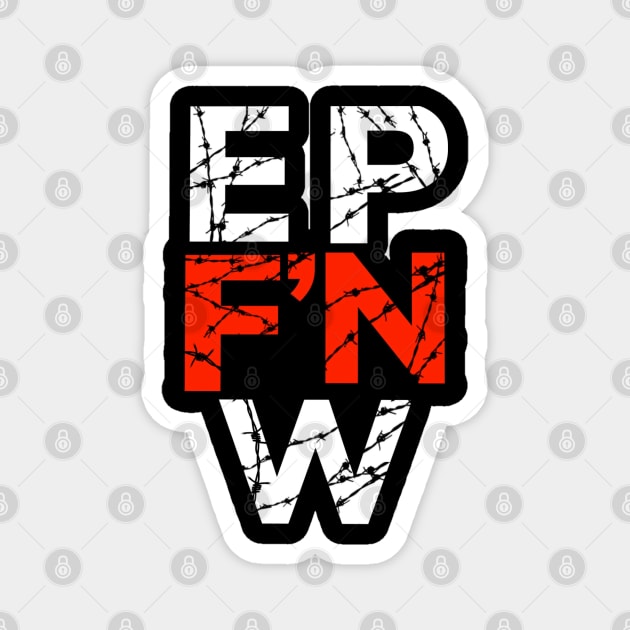 EP F'N W Magnet by EPW