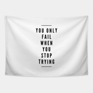 You Only Fail When You Stop Trying - Motivational Words Tapestry