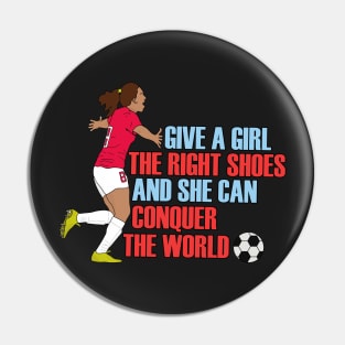 Give a Girl the Right Shoes and She Can Conquer the World Pin