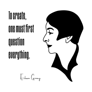 To create, one must first question everything - Eileen Gray Portrait T-Shirt