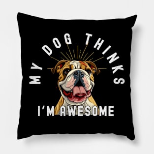 Funny Bulldog T-Shirt - "My Dog Thinks I'm Awesome" - Perfect for Dog Lovers! Pillow