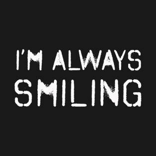 I'm Always Smiling! White! T-Shirt