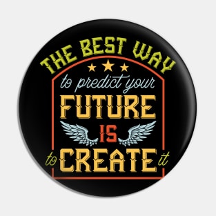 The best way to predict the future is to create it Pin