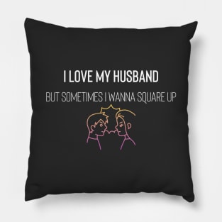 I Love My Husband But Sometimes I Wanna Square Up Pillow