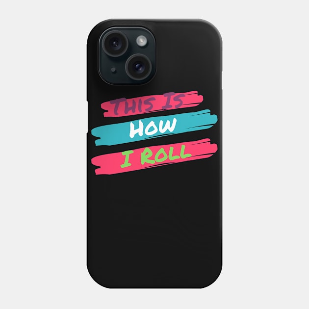 This Is How I Roll Phone Case by FalconPod