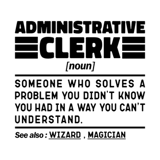 Funny Administrative Clerk Noun Sarcstic Sayings Administrative Clerk Humor Quotes Cool T-Shirt