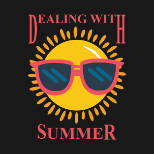 Dealing with Summer T-Shirt