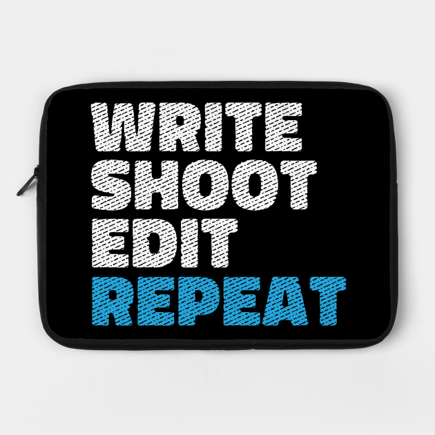 Write Shoot Edit Repeat Shirt Film Makers Movies Write Shoot Edit Repeat Laptop Case Teepublic