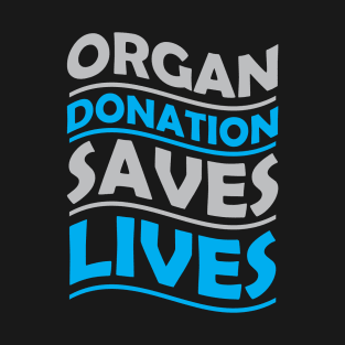 Organ Donation saves lives T-Shirt