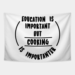 Education is important but the cooking is importanter Tapestry