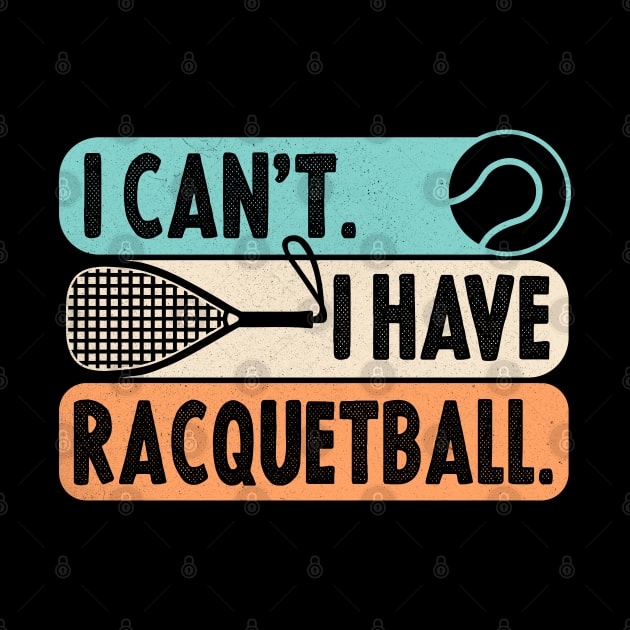 Cool Racquetball Coach With Saying I Can't I Have Racquetball by Nisrine