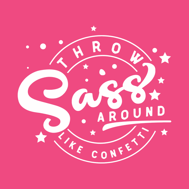 Throw Sass Around by CANVAZSHOP