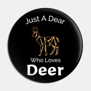 Just A Dear Who Loves Deer - Cute Outdoors Design Pin