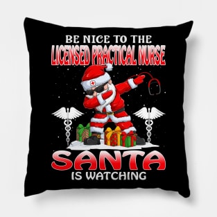 Be Nice To The Licensed Practical Nurse Santa is Watching Pillow