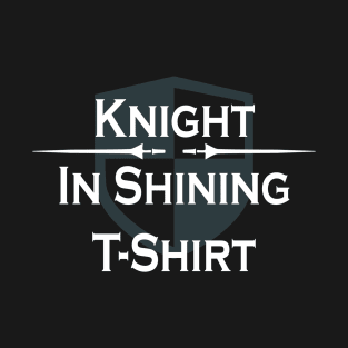 Renaissance Faire Knight in Shining T Shirt T-Shirt