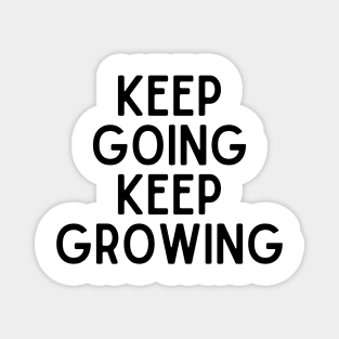 Keep going keep growing - Inspiring Life Quotes Magnet