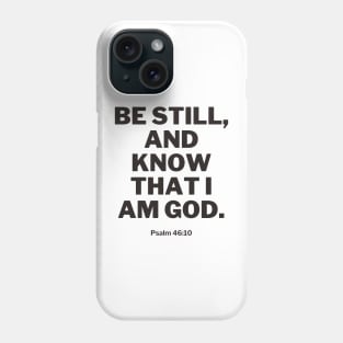 Be still, and know that I am God Phone Case