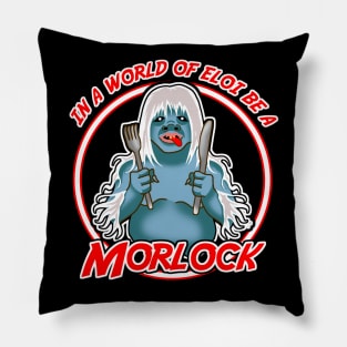 In a world of Eloi be a Morlock Pillow