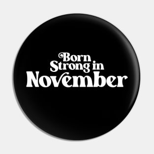 Born Strong in November - Birth Month (2) - Birthday Pin