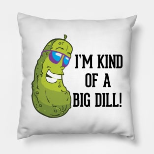 I'm kind of a big dill pun Pillow