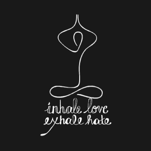 Inhale love exhale hate shirt T-Shirt