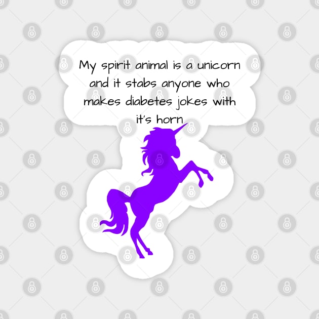 My Spirit Animal Is A Unicorn And It Stabs Anyone Who Makes Diabetes Jokes With It’s Horn - Purple Magnet by CatGirl101