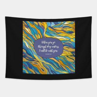 When you go through deep waters, I will be with you. - Isaiah 43:2 Tapestry