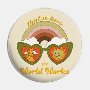 That Is How The Worlds Works Pin