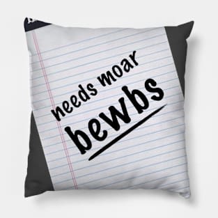 needs moar bewbs Pillow