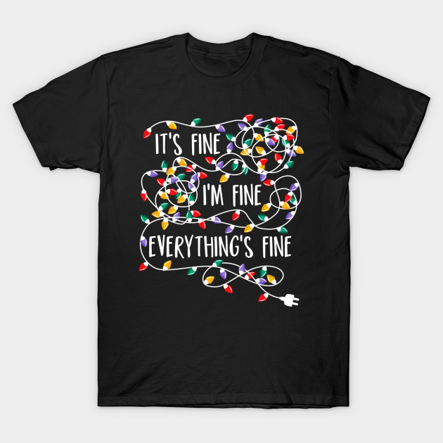 It's Fine I'm Fine Everything Is Fine Christmas Lights Shirt Funny Xmas 2020 Gifts - Its Fine Im Fine Everything Is Fine C - T-Shirt