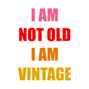 I am not Old I am Vintage T-Shirt