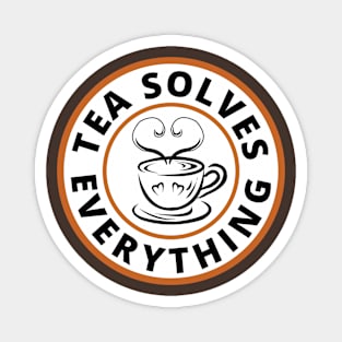 A cup of tea solves everything Magnet