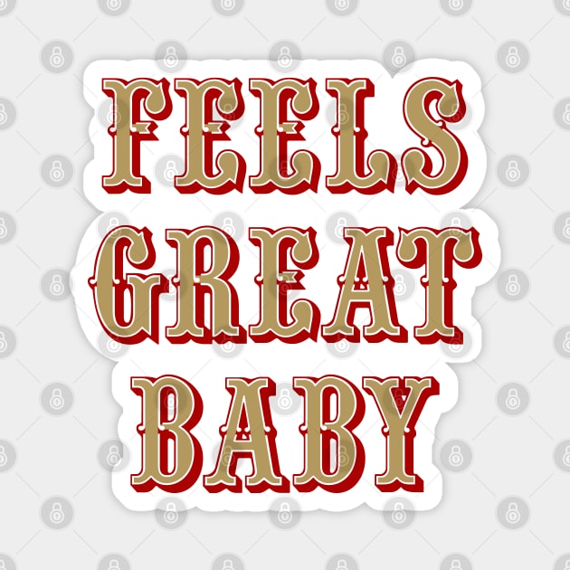 Feels Great Baby - White Magnet by KFig21