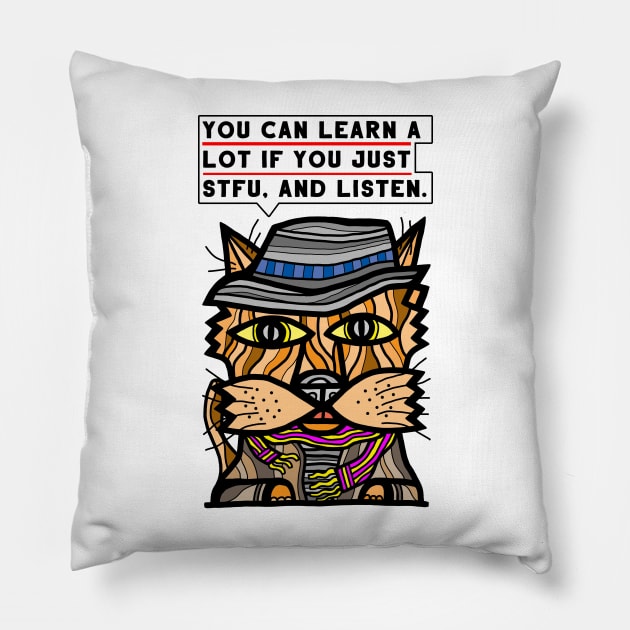 "You can learn a lot if you just STFU, and listen." Pillow by The BuddaKats