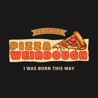 Certified Pizza Weirdough T-Shirt