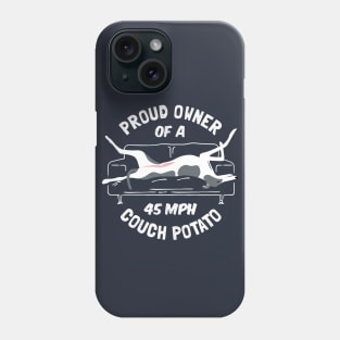 Proud Owner of a 45MPH Couch Potato - Greyhound Phone Case