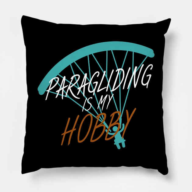 Paragliding is my hobby Pillow by maxcode